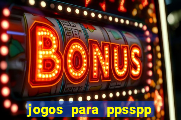 jogos para ppsspp download android